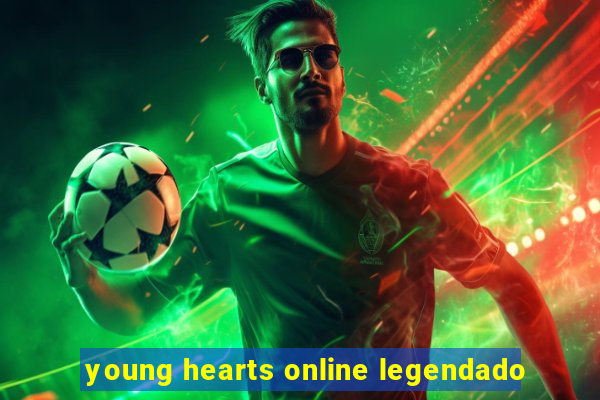 young hearts online legendado